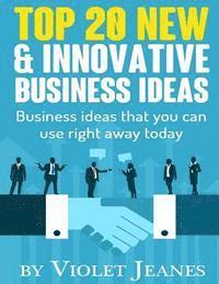 bokomslag Top 20 New & Innovative Business Ideas: Business Ideas that you can use right away today