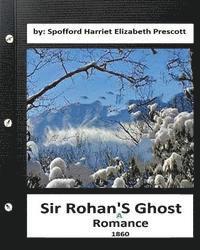 bokomslag Sir Rohan's ghost: a romance (1860) By: Harriet Elizabeth Prescott Spofford