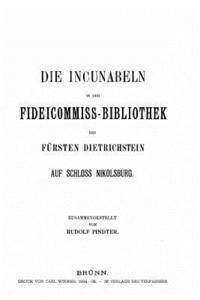 bokomslag Die Incunabeln in der fideicommiss-Bibliothek des Fürsten Dietrichstein auf Schloss Nikolsburg