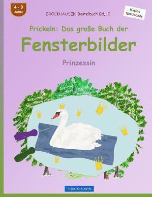 BROCKHAUSEN Bastelbuch Bd. 10 - Prickeln: Das große Buch der Fensterbilder: Prinzessin 1