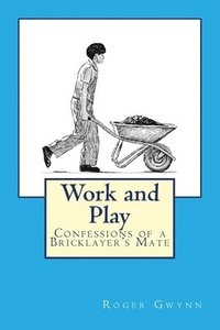 bokomslag Work and Play: Confessions of a Bricklayer's Mate