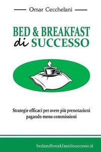 bokomslag Bed & Breakfast di Successo: Strategie efficaci per avere più prenotazioni pagando meno commissioni