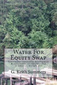 G. Keith Summers - Water For Equity Swap: Sustainable community development & sustainable entrepreneurship in Jamaica's drought belt, Häftad