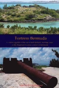 bokomslag Fortress Bermuda: A visitor's guide to the naval and military heritage sites of the Imperial Fortress colony of Bermuda