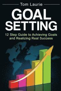 bokomslag Goal Setting: 12 step guide to achieving goals and realizing real success