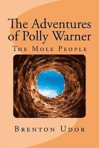 bokomslag The Adventures of Polly Warner: The Mole People