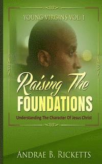 bokomslag Raising The Foundations: Understanding The Character Of Jesus Christ