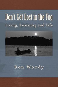 bokomslag Don't Get Lost in the Fog: Life and Business Lessons learned while Catfishing the Tennessee River