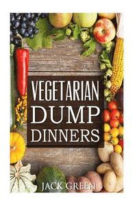 bokomslag Vegetarian: Vegetarian Dump Dinners- Gluten Free Plant Based Eating On A Budget (Crockpot, Quick Meals, Slowcooker, Cast Iron)