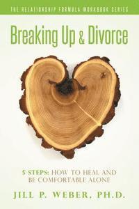 bokomslag Breaking Up & Divorce 5 Steps: How To Heal and Be Comfortable Alone: The Relationship Formula Workbook Series