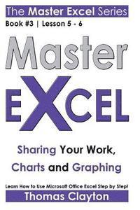 Master Excel: Sharing Your Work, Charts and Graphing 1