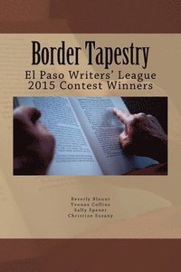 bokomslag Border Tapestry: El Paso Writers' League 2015 Contest Winners