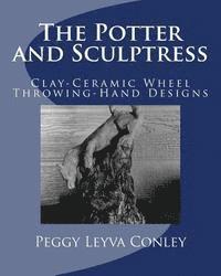 The Potter and Sculptress: Clay-Ceramic Wheel Throwing-Hand Designs 1