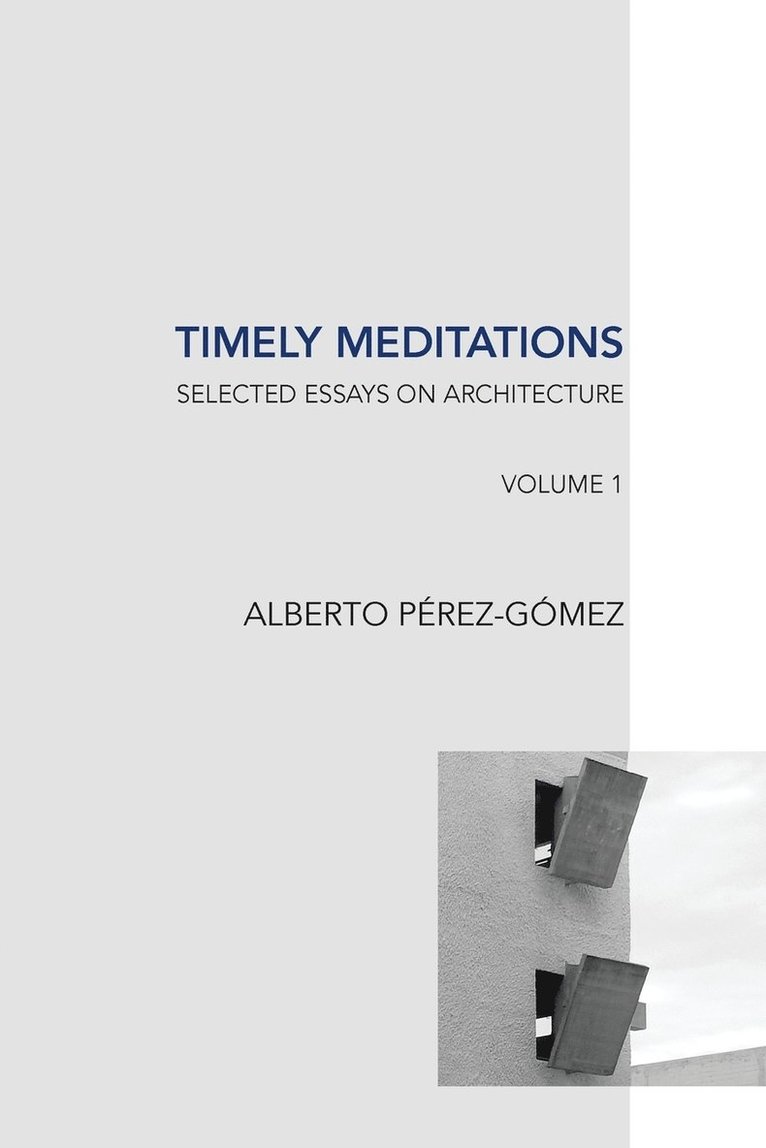 Alberto Perez-Gomez - Timely Meditations, vol.1, Häftad. Tillgänglighet: Lägg i varukorg