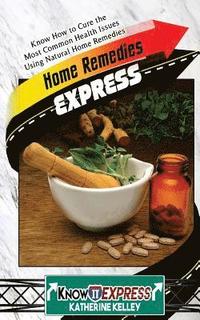 bokomslag Home Remedies Express: Know How to Cure the Most Common Health Issues Using Natural Home Remedies