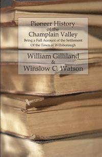 bokomslag Pioneer History of the Champlain Valley: Being a Full Account of the Settlement of the Town of Willsborough