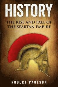 bokomslag History: The Rise And Fall Of The Spartan Empire