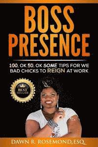 bokomslag Boss Presence: 100, Ok 50, Ok Some Tips for We Bad Chicks to REIGN at Work