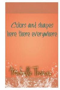 Colors and shapes here there everywhere