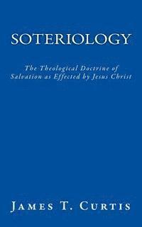 bokomslag Soteriology: The Theological Doctrine of Salvation as Effected by Jesus Christ