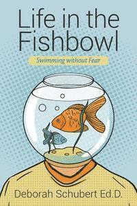 Life in the Fishbowl: Swimming without Fear 1