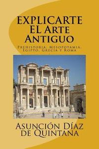 bokomslag Explic-Arte: Historia del Arte Antiguo: Prehistoria, Mesopotamia, Egipto, Grecia y Roma
