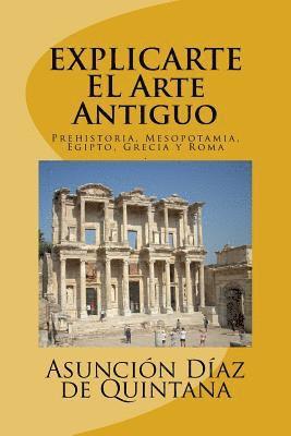 Explic-Arte: Historia del Arte Antiguo: Prehistoria, Mesopotamia, Egipto, Grecia y Roma 1