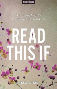 Thought Catalog - Read This If: A Collection of Essays that Prove Someone Else Gets it, Too, Häftad