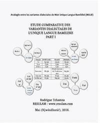 Étude Comparative des Variantes Dialectales de L'unique Langue Bamiléké Part I: Comparative Study of the Bamileke dialects Part I 1