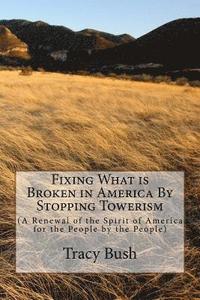 bokomslag Fixing What is Broken in America By Stopping Towerism: (A Renewal of the Spirit of America for the People by the People)