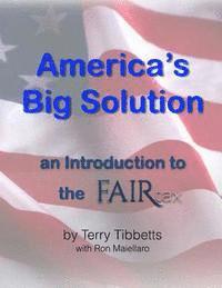 bokomslag Americas Big Solution: an introduction to the FAIRtax