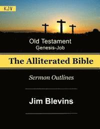 bokomslag The Alliterated Bible - KJV - Old Testament - Genesis-Job: Sermon Outlines