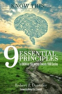 bokomslag KNOW This.....: 9 Essential Principles To KNOW As YOU Journey Towards YOUR Destiny