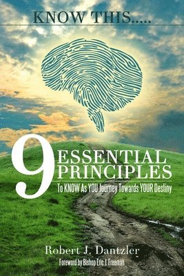 KNOW This.....: 9 Essential Principles To KNOW As YOU Journey Towards YOUR Destiny 1