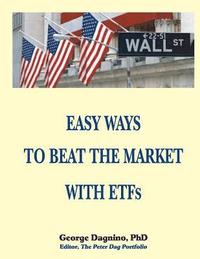 bokomslag EASY WAYS TO BEAT THE MARKET WITH ETFs: This book will show you how to minimize the losses on your investments. The performance of several portfolios
