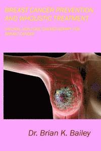 bokomslag Breast Cancer Prevention and Wholistic Treatment: Natural Non-toxic Chemotherapy for Breast Cancer