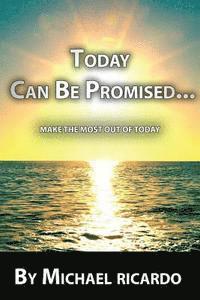 bokomslag Today Can Be Promised: Make The Most Out Of Today