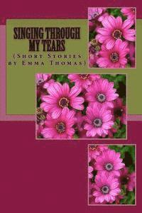 bokomslag Singing Through My Tears: (Short Stories By Emma Thomas)