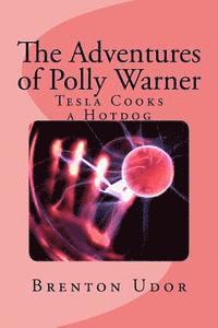 bokomslag The Adventures of Polly Warner: Tesla Cooks a Hotdog