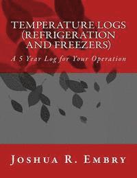 bokomslag Temperature Logs (Refrigeration and Freezers): A 5 Year Log for Your Operation