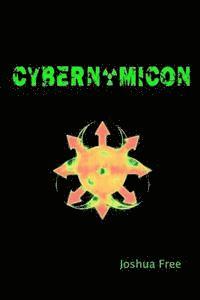 Cybernomicon: True Necromancy for the Cyber Generation: The Future of Dark Arts & Forbidden Sciences in the 21st Century 1