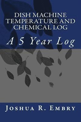 Dish Machine Temperature and Chemical Log: A 5 Year Log 1