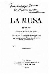 bokomslag La Musa, idilio en tres actos y en prosa