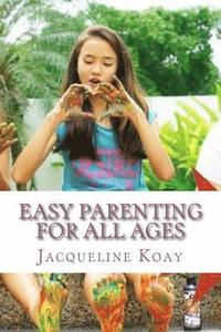 bokomslag Easy Parenting For All Ages: A Guide For Raising Happy Strong Kids