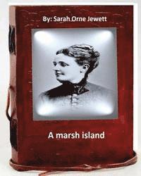 bokomslag A marsh island.By: Sarah Orne Jewett (Original Classics)