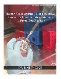 bokomslag Vapour Phase Synthesis of Few Alkyl Aromatics Over Ferrites Catalysts in Fixed Bed Reactor