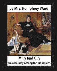 bokomslag Milly and Olly, Or, a Holiday Among the Mountains, by Mrs. Humphrey Ward: a Story for Children