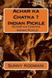 Achar ka Chatka ? Indian Pickle: Achar ka Chatka ? Indian Pickle 1