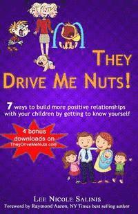 bokomslag They Drive Me Nuts!: 7 ways to build more positive relationships with your children by getting to know yourself.