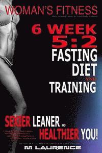 bokomslag Women's Fitness: 6 Week 5:2 Fasting Diet and Training, Sexier Leaner Healthier You! The Essential Guide To Total Body Fitness, Train Li